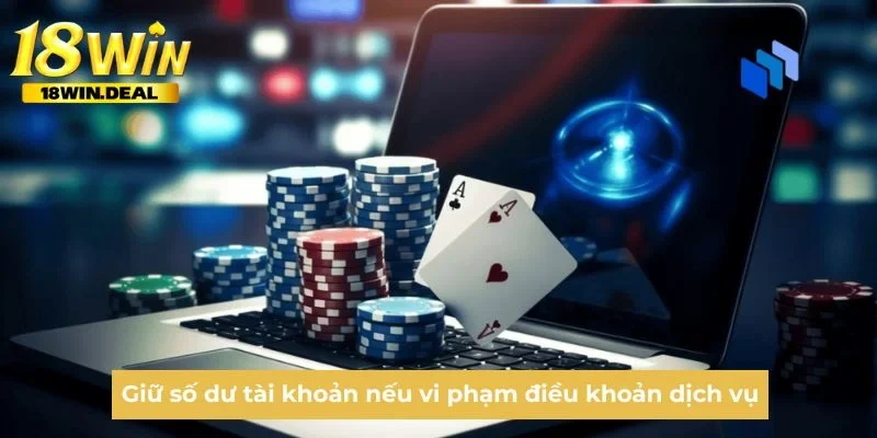 Giữ số dư tài khoản nếu vi phạm điều khoản dịch vụ