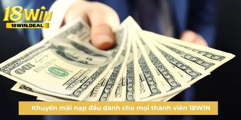 Khuyến mãi nạp đầu dành cho mọi thành viên 18WIN