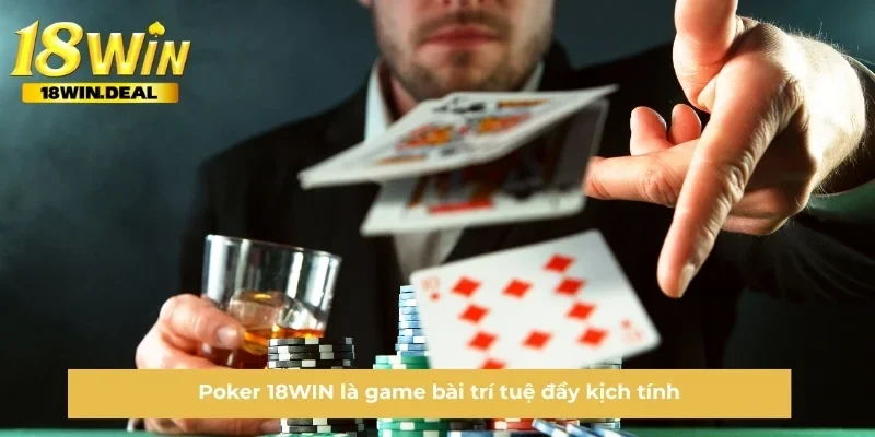 Poker 18WIN là game bài trí tuệ đầy kịch tính