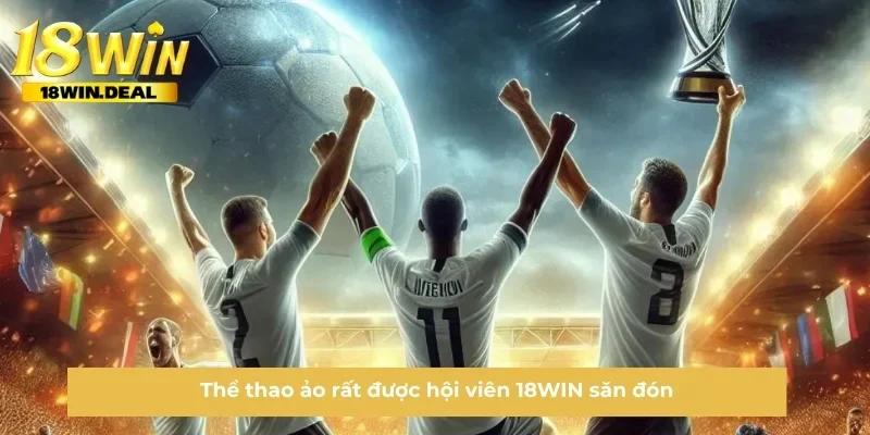 Thể thao ảo rất được hội viên 18WIN săn đón